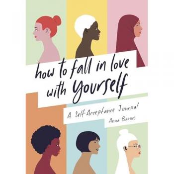 How to Fall in Love With Yourself : A Self-Acceptance Journal