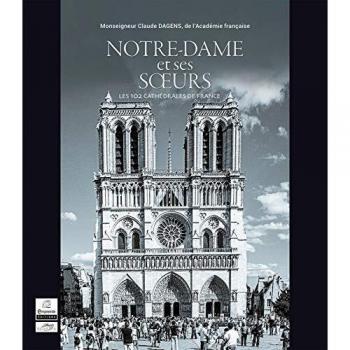 Notre-Dame et ses soeurs : les 103 cathédrales de France