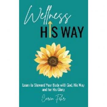 Learn to Steward Your Body with God: Wellness His Way