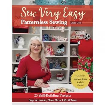 Sew Very Easy Patternless Sewing : 23 Skill-Building Projects; Bags, Accessories, Home Decor, Gifts & More