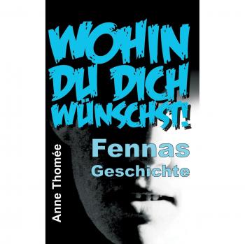 Wohin du dich wünschst!: Fennas Geschichte