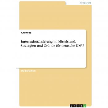 Internationalisierung im Mittelstand. Strategien und Gründe für deutsche KMU