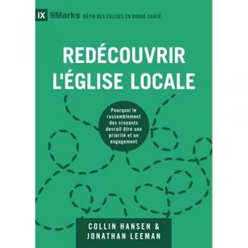 Redécouvrir l'Église locale: Pourquoi le rassemblement des croyants devrait être une priorité et un engagement