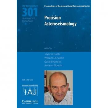 Precision Asteroseismology (Iau S301) (Proceedings Of The International Astronomical Union Symposia And Colloquia) (Hardcover)