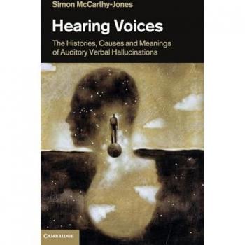 Hearing Voices: The Histories, Causes And Meanings Of Auditory Verbal Hallucinations (Hardcover)
