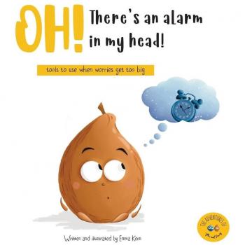 Oh! There's an alarm in my head!: tools to use when worries get too big (The Adventures of Alan and Penny)