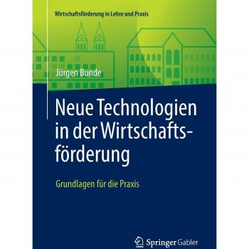 Neue Technologien in der Wirtschaftsförderung: Grundlagen für die Praxis