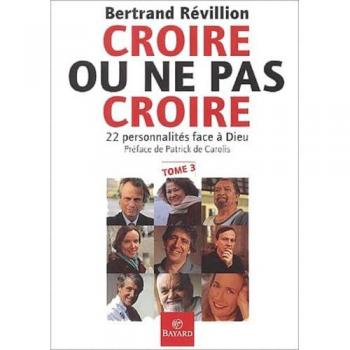 Croire ou ne pas croire, tome 3 : 22 personnalités face à Dieu