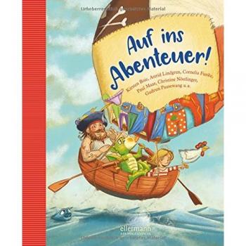 Auf ins Abenteuer!: Geschichten von Rittern, Piraten und anderen wilden Kerlen