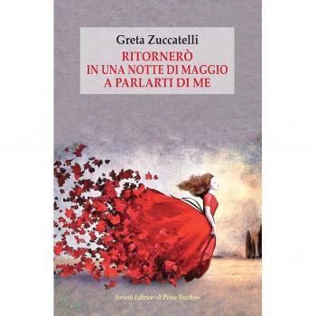 Ritornerò in una notte di maggio a parlarti di me. Lettere, pagine di diario e memorie
