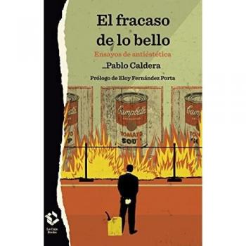 Pablo Caldera El Fracaso De Lo Bello: Ensayos De Antiestética (Caja Baja, Band 26)