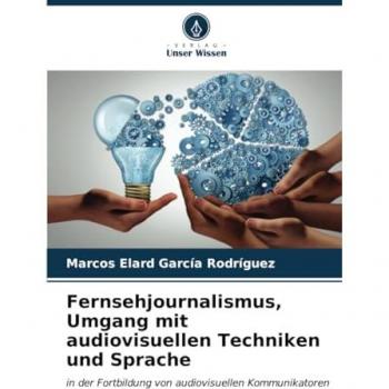 García Rodríguez, Marcos Elard: Fernsehjournalismus, Umgang mit audiovisuellen Techniken und Sprache