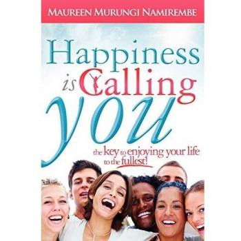 Happiness Is Calling You: The Key to Enjoying Your Life to the Fullest