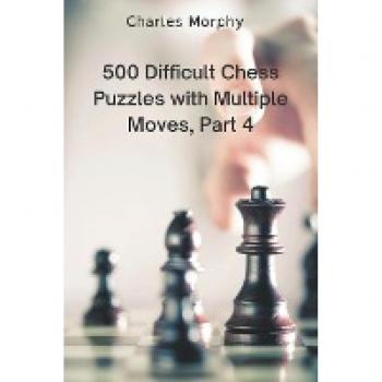 500 Difficult Chess Puzzles with Multiple Moves, Part 4 (Winning Chess Exercises)