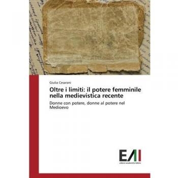 Oltre i limiti: il potere femminile nella medievistica recente: Donne con potere, donne al potere nel Medioevo