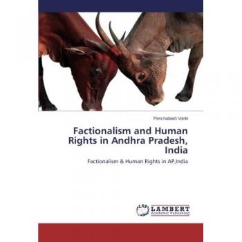 Factionalism and Human Rights in Andhra Pradesh, India: Factionalism & Human Rights in AP,India