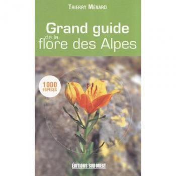 Thierry Ménard Grand Guide De La Flore Des Alpes : 1.000 Espèces