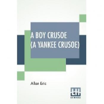 A Boy Crusoe (A Yankee Crusoe)