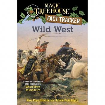 Wild West : A Nonfiction Companion to Magic Tree House #10: Ghost Town at Sundown, by Mary Pope Osborne