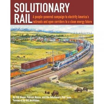 Solutionary Rail: A people-powered campaign to electrify America's railroads and open corridors to a clean energy future