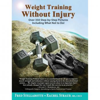 Weight Training Without Injury: Over 350 Step-by-Step Pictures Including What Not to Do!