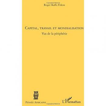 Kaffo Fokou, Roger: Capital, travail et mondialisation