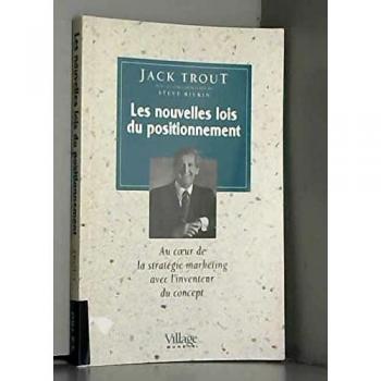 LES NOUVELLES LOIS DU POSITIONNEMENT. Au coeur de la stratégie marketing avec l'inventeur du concept (Parution Sept.96)