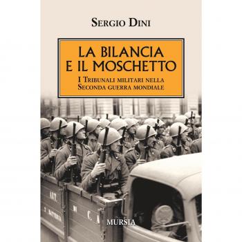 La bilancia e il moschetto: I Tribunali militari nella Seconda guerra mondiale