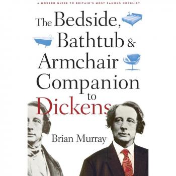 The Bedside Bathtub & Armchair Companion to Dickens