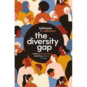 The Diversity Gap: Where Good Intentions Meet True Cultural Change by Bethaney Wilkinson