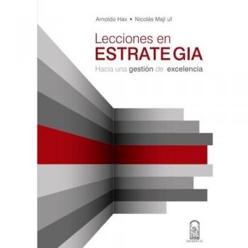 Lecciones En Estrategia. Hacia Una Gestion De Excelencia