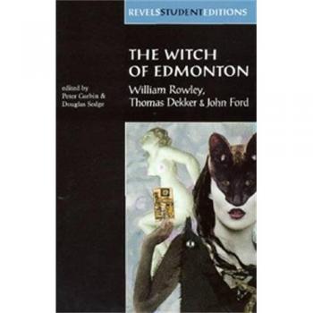 The Witch of Edmonton: By William Rowley, Thomas Dekker and John Ford