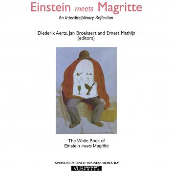 Einstein Meets Magritte: An Interdisciplinary Reflection: The White Book of “Einstein Meets Magritte”