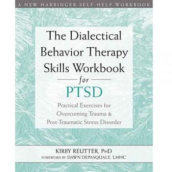 The Dialectical Behavior Therapy Skills Workbook for PTSD by Kirby Reutter