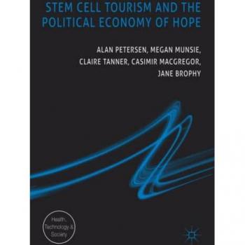 Petersen, Alan: Stem Cell Tourism and the Political Economy of Hope
