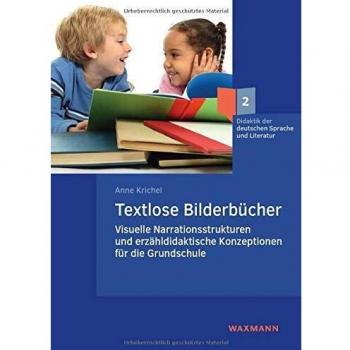 Textlose Bilderbücher: Visuelle Narrationsstrukturen und erzähldidaktische Konzeptionen für die Grundschule