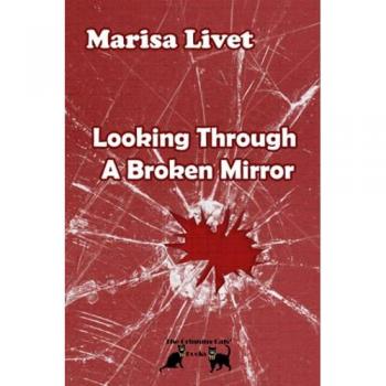 Livet, Marisa: Looking Through A Broken Mirror