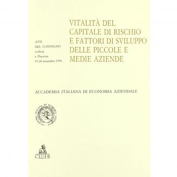 Vitalità del capitale di rischio e fattori di sviluppo delle piccole e medie aziende. Atti del Convegno