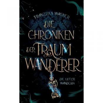 Traumwanderer-Chroniken: Die letzte Wanderin