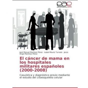 El cáncer de mama en los hospitales militares españoles (2000-2008): Casuística y diagnóstico previo mediante el estudio del citoesqueleto celular