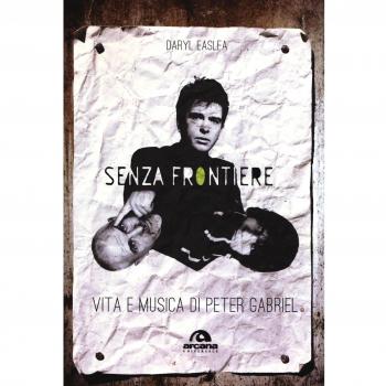Senza frontiere. Vita e musica di Peter Gabriel