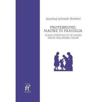 Professione: madre di famiglia. Le basi spirituali di un lavoro degno dell'essere umano