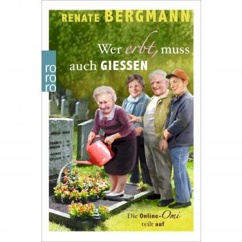 Renate Bergmann Wer Erbt, Muss Auch Gießen: Die Online-Omi Teilt Auf