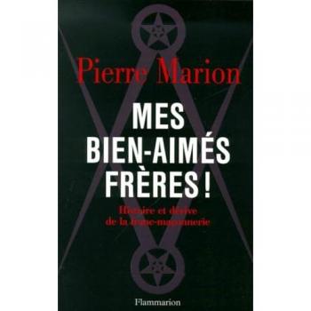 Mes bien-aimés frères !: HISTOIRE ET DERIVE DE LA FRANC-MACONNERIE