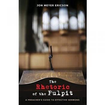 The Rhetoric of the Pulpit: A Preacher's Guide to Effective Sermons