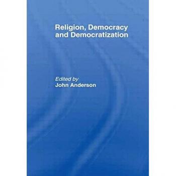 Religion Democracy and Democratization by John Anderson