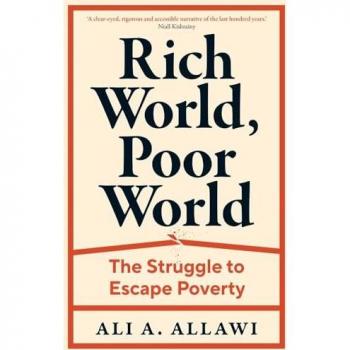 Ali A. Allawi Rich World, Poor World