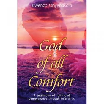 God of all Comfort: a testimony of faith and perserverance through infertility