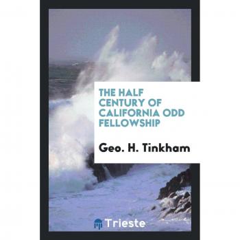 The half century of California Odd fellowship