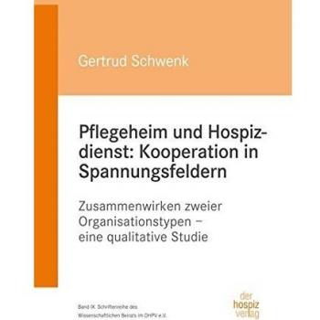 Pflegeheim und Hospizdienst: Kooperation in Spannungsfeldern: Zusammenwirken zweier Organisationstypen – eine qualitative Studie